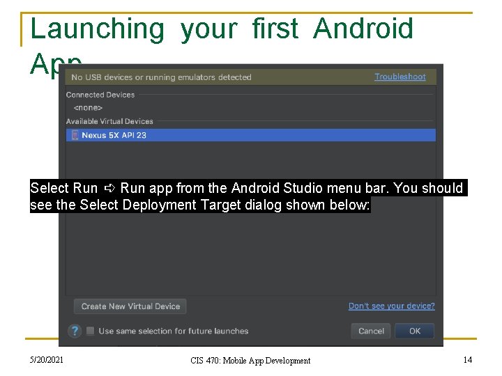 Launching your first Android App Select Run ➪ Run app from the Android Studio