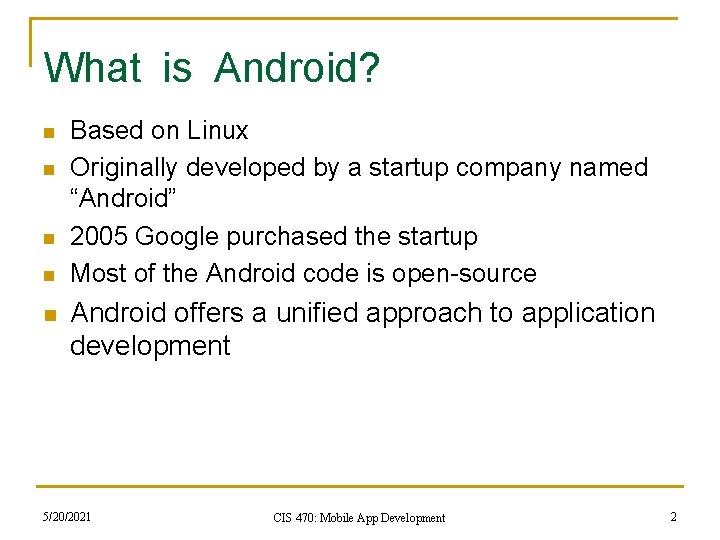 What is Android? n n n Based on Linux Originally developed by a startup