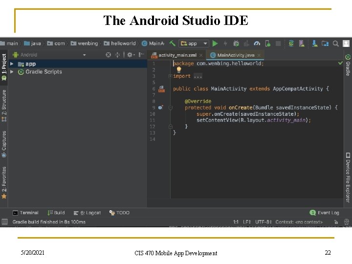 The Android Studio IDE 5/20/2021 CIS 470 Mobile App Development 22 