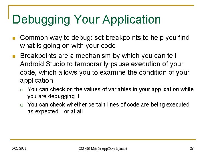 Debugging Your Application n n Common way to debug: set breakpoints to help you