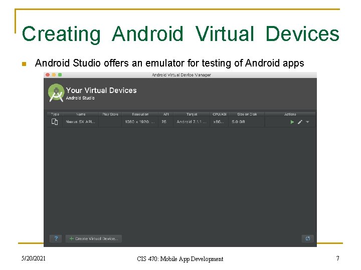 Creating Android Virtual Devices n Android Studio offers an emulator for testing of Android