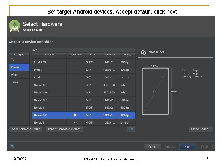 Set target Android devices. Accept default, click next 5/20/2021 CIS 470: Mobile App Development