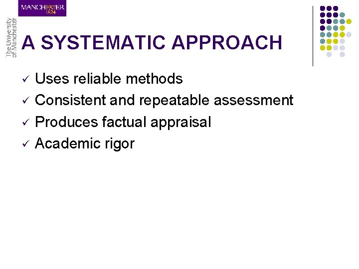 A SYSTEMATIC APPROACH ü ü Uses reliable methods Consistent and repeatable assessment Produces factual