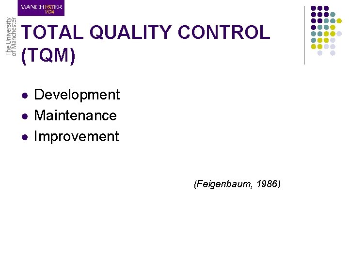 TOTAL QUALITY CONTROL (TQM) l l l Development Maintenance Improvement (Feigenbaum, 1986) 