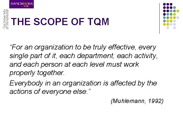 THE SCOPE OF TQM “For an organization to be truly effective, every single part