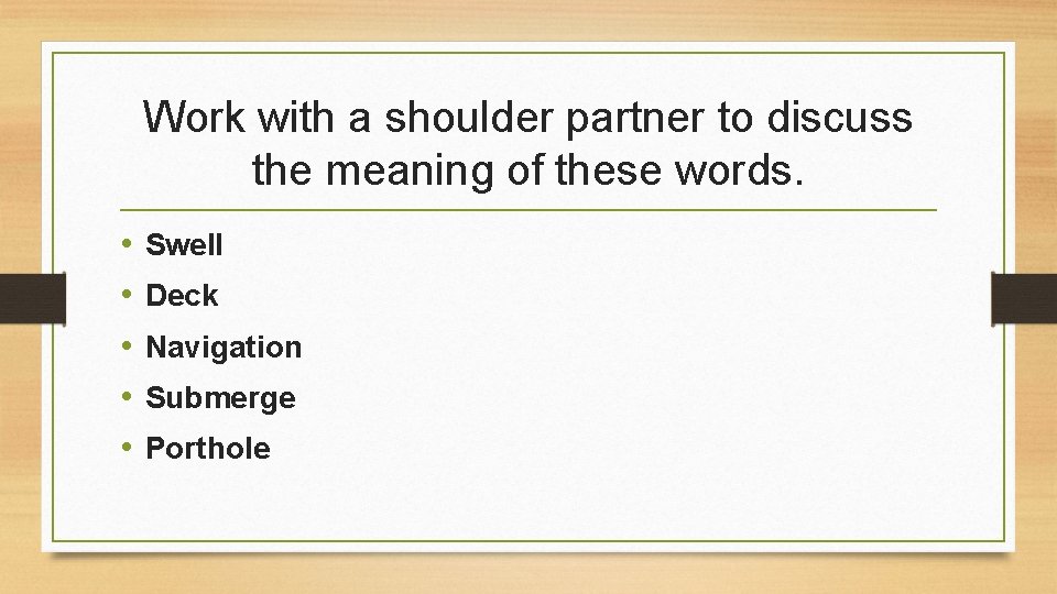 Work with a shoulder partner to discuss the meaning of these words. • •