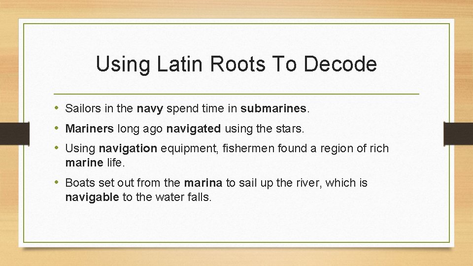 Using Latin Roots To Decode • Sailors in the navy spend time in submarines.