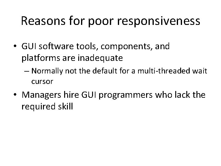Reasons for poor responsiveness • GUI software tools, components, and platforms are inadequate –