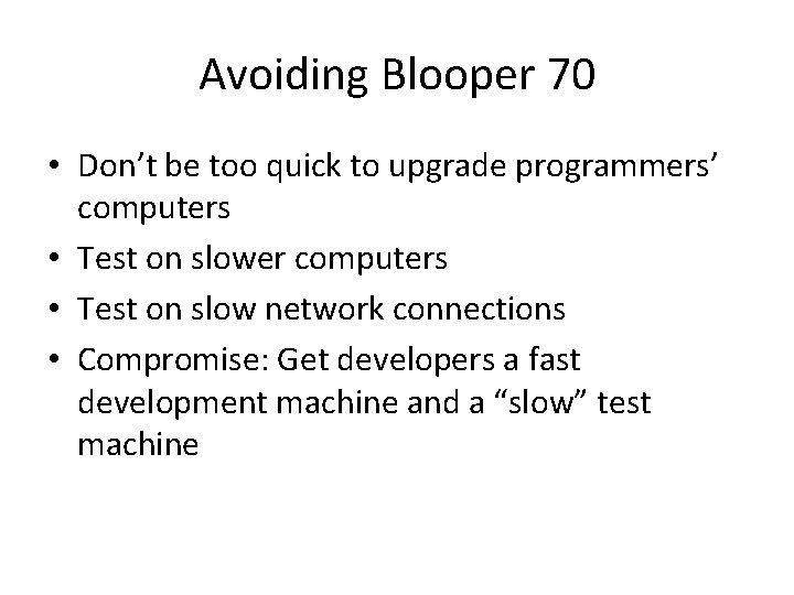 Avoiding Blooper 70 • Don’t be too quick to upgrade programmers’ computers • Test