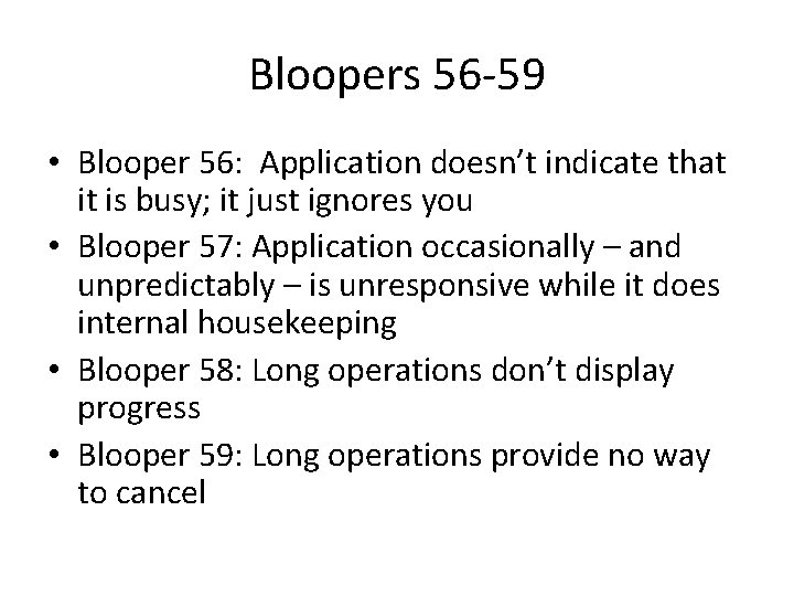 Bloopers 56 -59 • Blooper 56: Application doesn’t indicate that it is busy; it