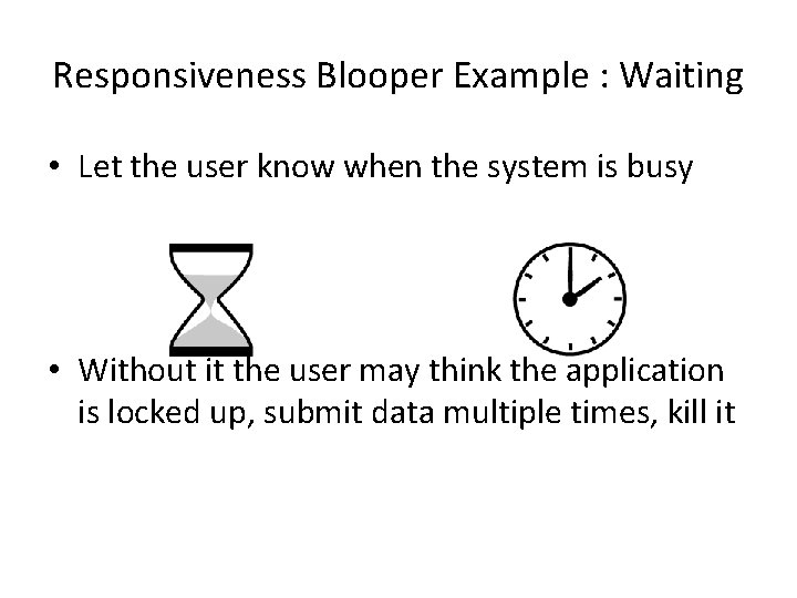 Responsiveness Blooper Example : Waiting • Let the user know when the system is