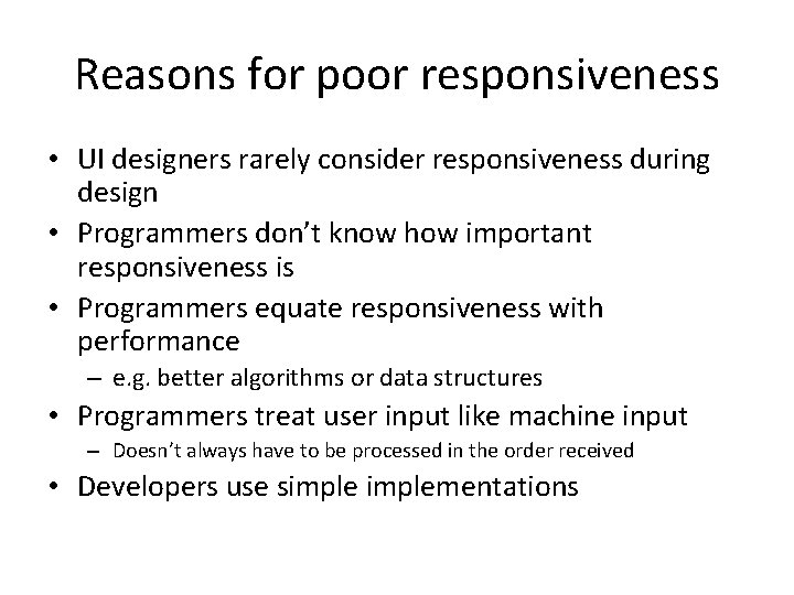 Reasons for poor responsiveness • UI designers rarely consider responsiveness during design • Programmers