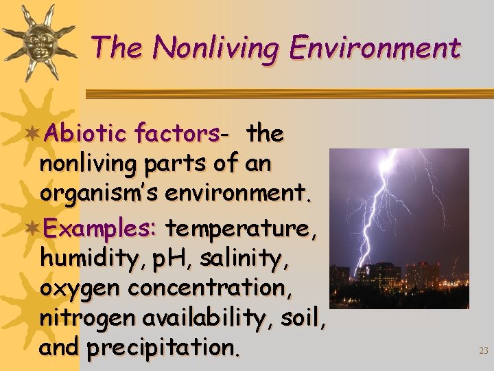 The Nonliving Environment ¬Abiotic factors- the nonliving parts of an organism’s environment. ¬Examples: temperature,