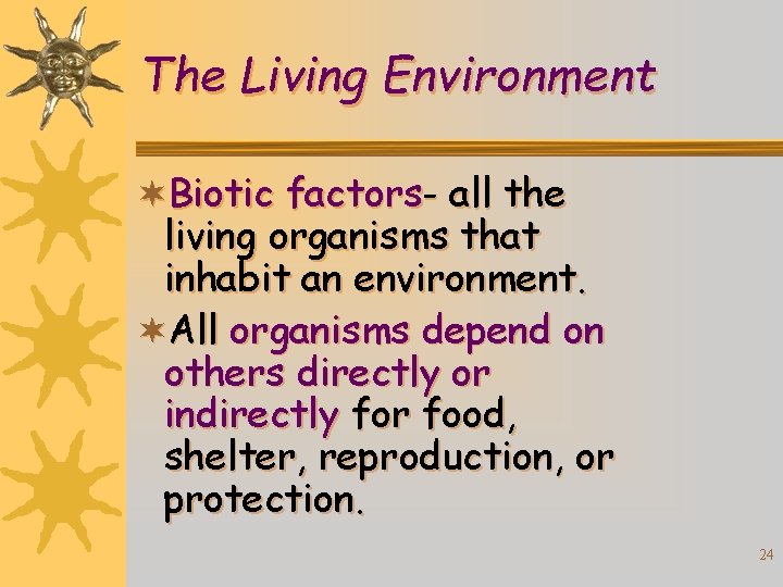 The Living Environment ¬Biotic factors- all the living organisms that inhabit an environment. ¬All