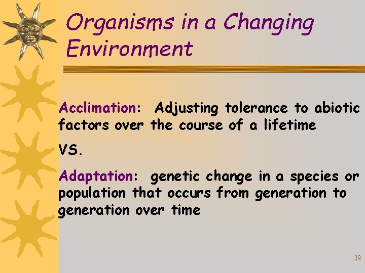 Organisms in a Changing Environment Acclimation: Adjusting tolerance to abiotic factors over the course