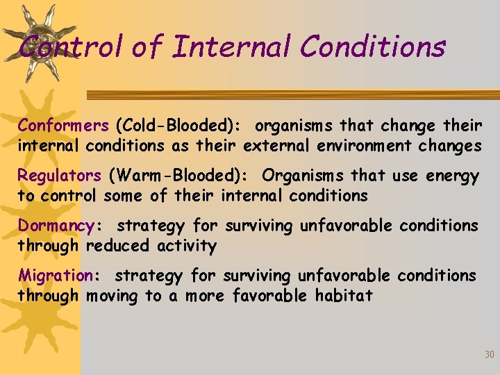 Control of Internal Conditions Conformers (Cold-Blooded): organisms that change their internal conditions as their