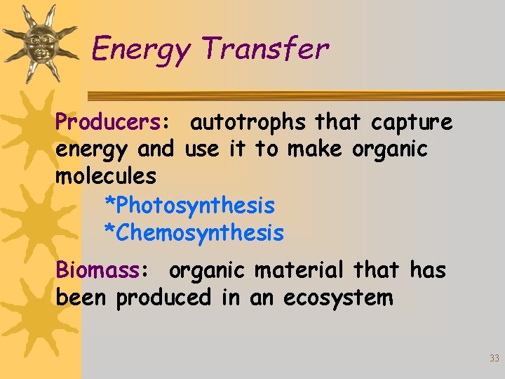 Energy Transfer Producers: autotrophs that capture energy and use it to make organic molecules