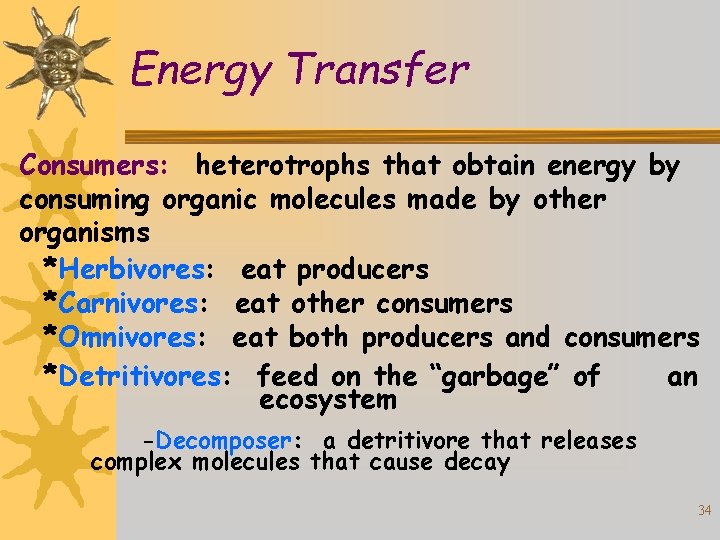 Energy Transfer Consumers: heterotrophs that obtain energy by consuming organic molecules made by other