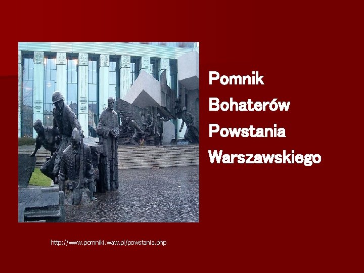Pomnik Bohaterów Powstania Warszawskiego http: //www. pomniki. waw. pl/powstania. php 