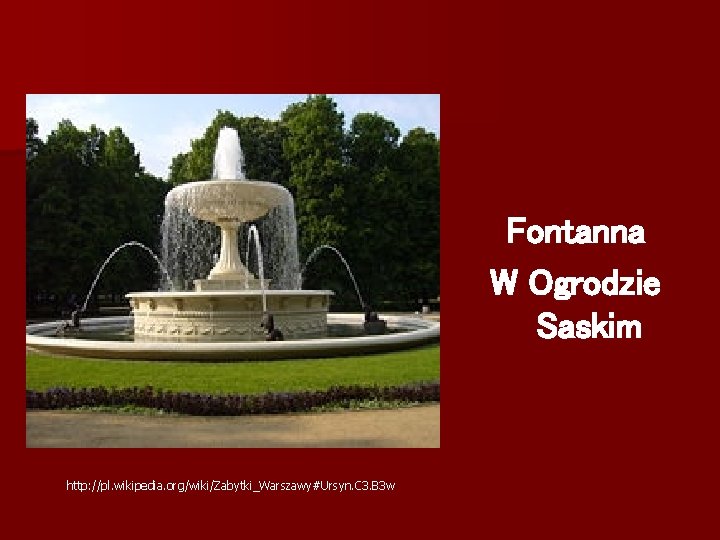 Fontanna W Ogrodzie Saskim http: //pl. wikipedia. org/wiki/Zabytki_Warszawy#Ursyn. C 3. B 3 w 