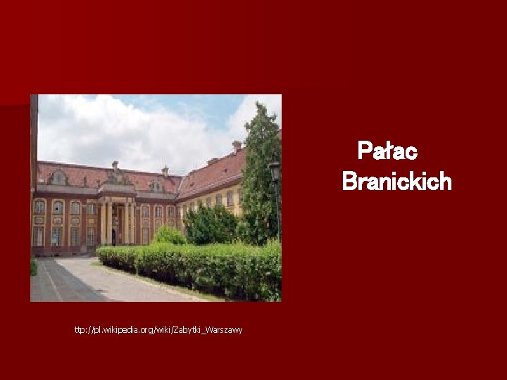 Pałac Branickich ttp: //pl. wikipedia. org/wiki/Zabytki_Warszawy 