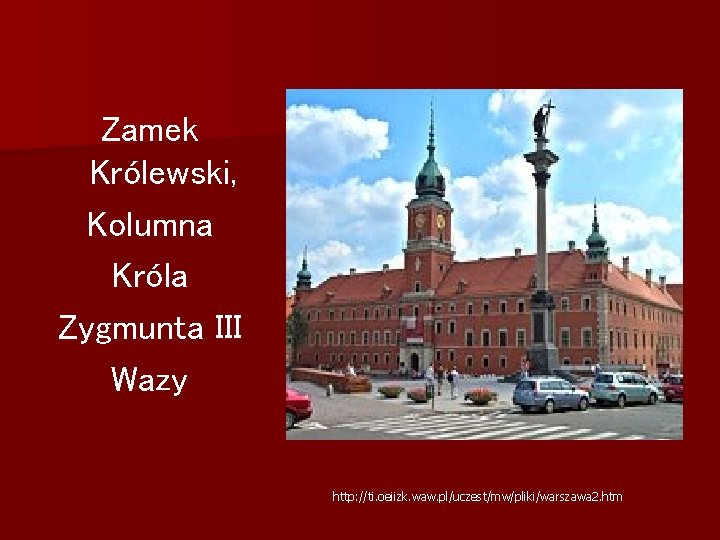 Zamek Królewski, Kolumna Króla Zygmunta III Wazy http: //ti. oeiizk. waw. pl/uczest/mw/pliki/warszawa 2. htm