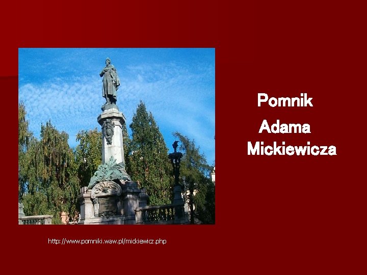 Pomnik Adama Mickiewicza http: //www. pomniki. waw. pl/mickiewicz. php 