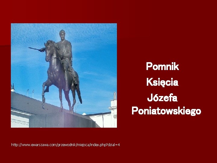 Pomnik Księcia Józefa Poniatowskiego http: //www. ewarszawa. com/przewodnik/miejsca/index. php? dzial=4 