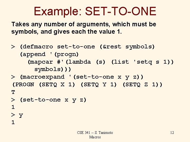 Example: SET-TO-ONE Takes any number of arguments, which must be symbols, and gives each