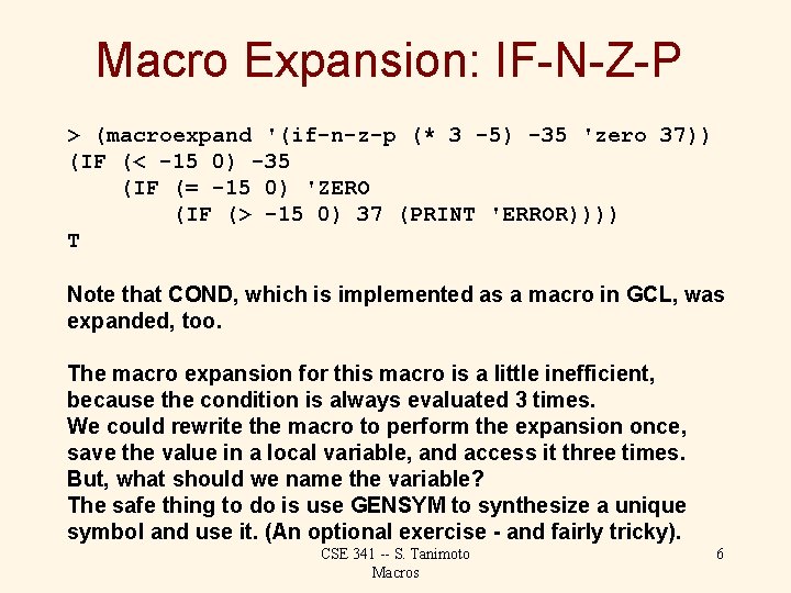 Macro Expansion: IF-N-Z-P > (macroexpand '(if-n-z-p (* 3 -5) -35 'zero 37)) (IF (<