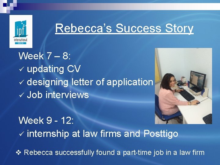 Rebecca’s Success Story Week 7 – 8: ü updating CV ü designing letter of