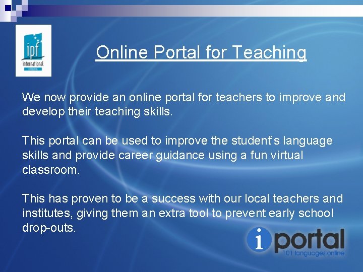 Online Portal for Teaching We now provide an online portal for teachers to improve