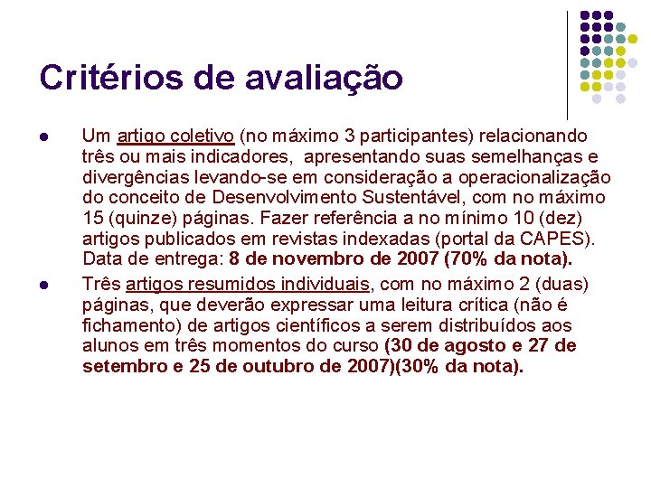 Critérios de avaliação l l Um artigo coletivo (no máximo 3 participantes) relacionando três