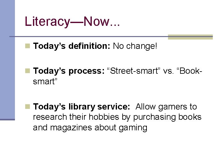 Literacy—Now. . . n Today’s definition: No change! n Today’s process: “Street-smart” vs. “Book-