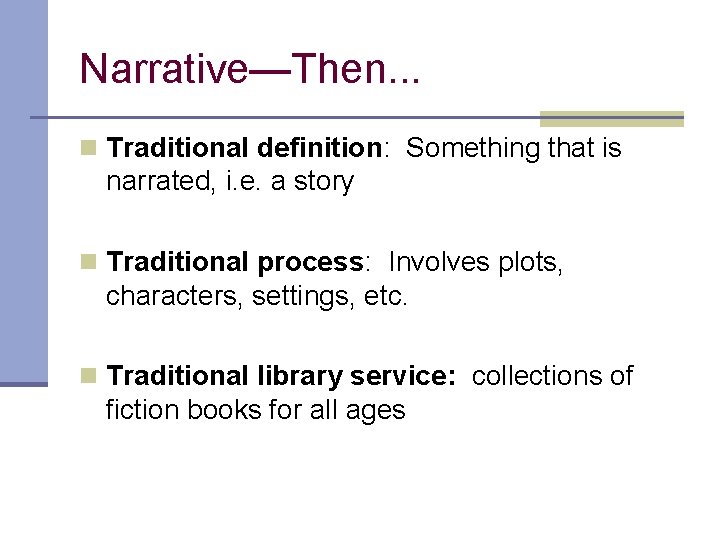 Narrative—Then. . . n Traditional definition: Something that is narrated, i. e. a story