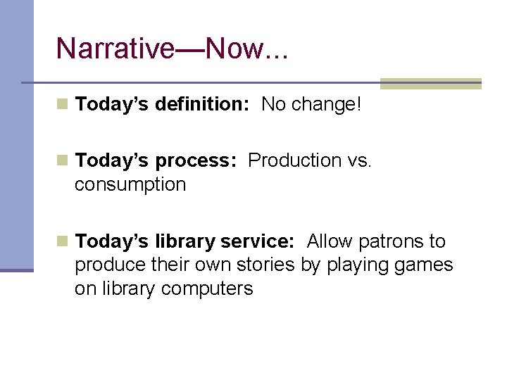 Narrative—Now. . . n Today’s definition: No change! n Today’s process: Production vs. consumption