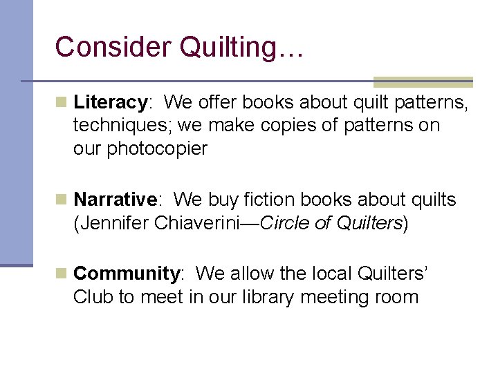 Consider Quilting… n Literacy: We offer books about quilt patterns, techniques; we make copies