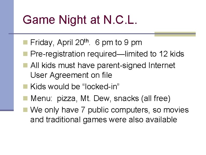 Game Night at N. C. L. n Friday, April 20 th. 6 pm to