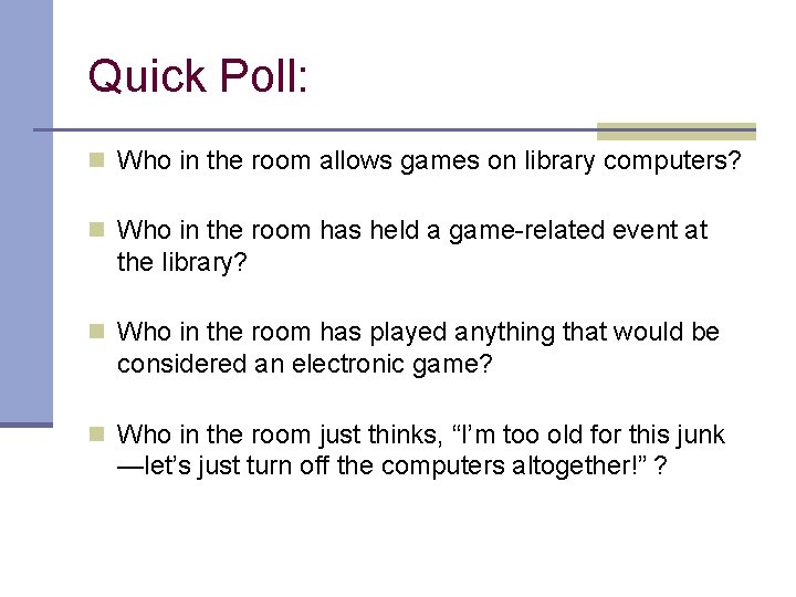 Quick Poll: n Who in the room allows games on library computers? n Who