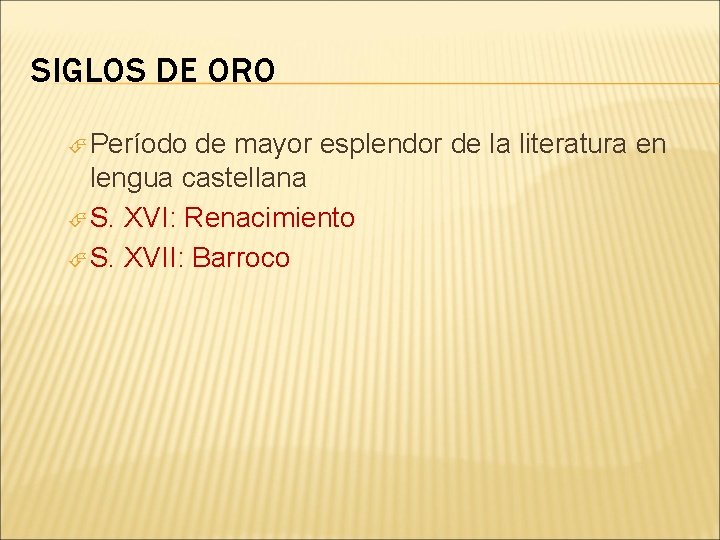 SIGLOS DE ORO Período de mayor esplendor de la literatura en lengua castellana S.