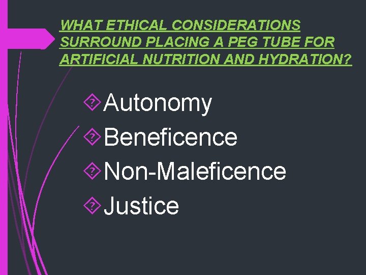 WHAT ETHICAL CONSIDERATIONS SURROUND PLACING A PEG TUBE FOR ARTIFICIAL NUTRITION AND HYDRATION? Autonomy
