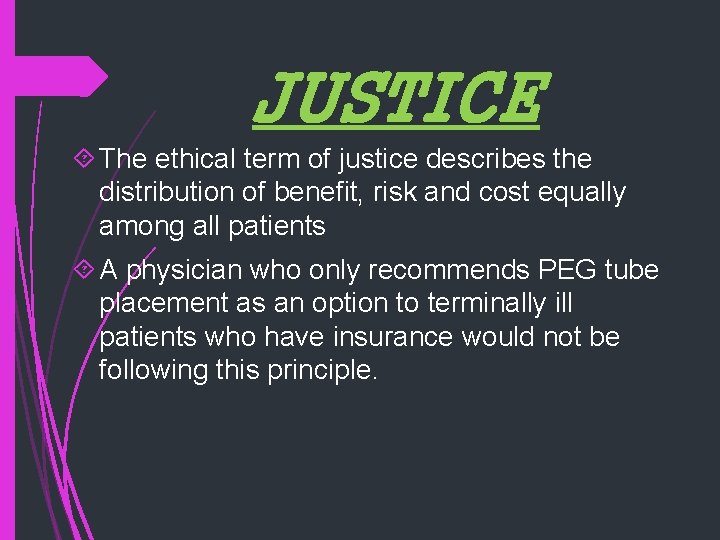 JUSTICE The ethical term of justice describes the distribution of benefit, risk and cost