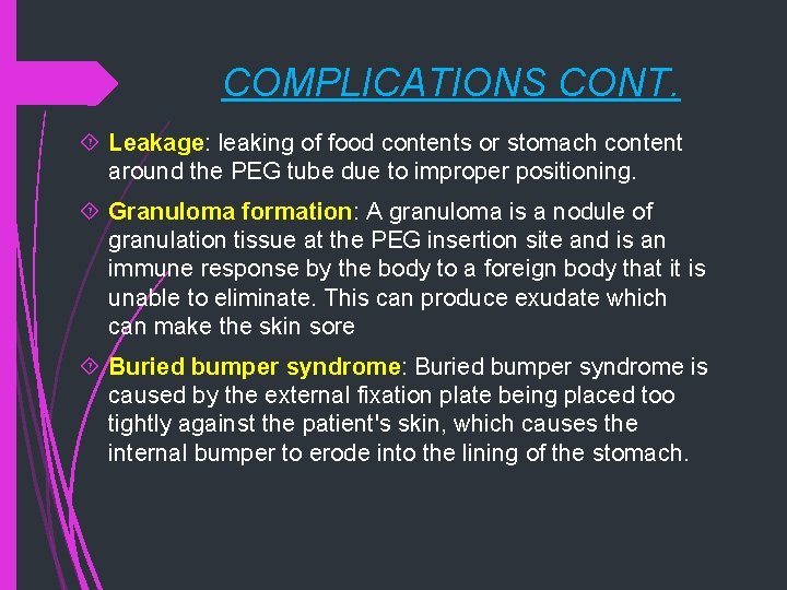 COMPLICATIONS CONT. Leakage: leaking of food contents or stomach content around the PEG tube