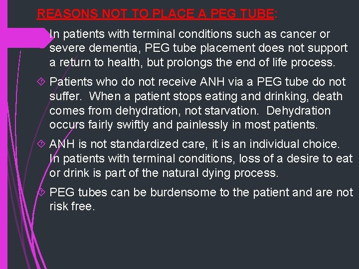REASONS NOT TO PLACE A PEG TUBE: In patients with terminal conditions such as