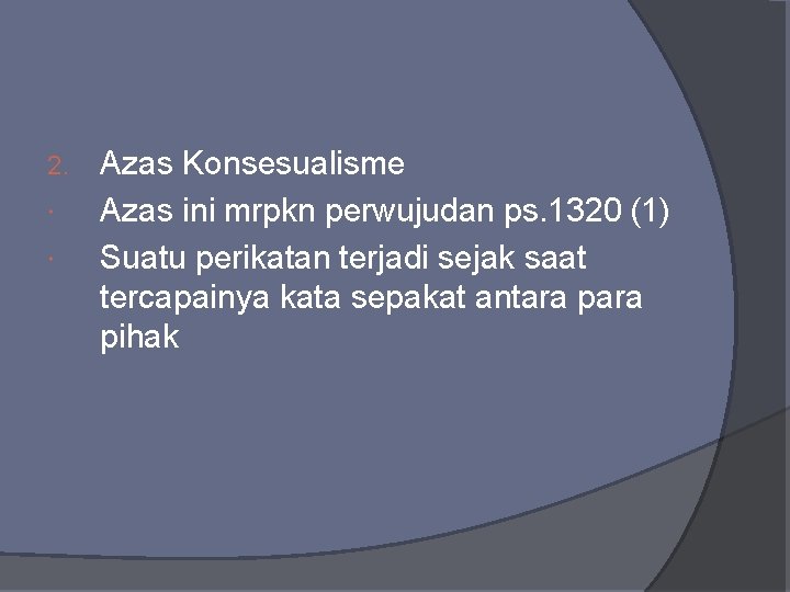 2. Azas Konsesualisme Azas ini mrpkn perwujudan ps. 1320 (1) Suatu perikatan terjadi sejak