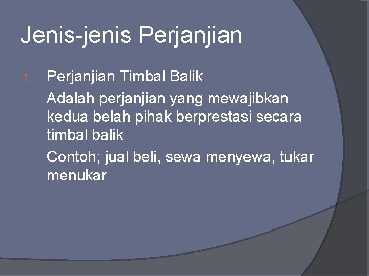 Jenis-jenis Perjanjian 1. Perjanjian Timbal Balik Adalah perjanjian yang mewajibkan kedua belah pihak berprestasi