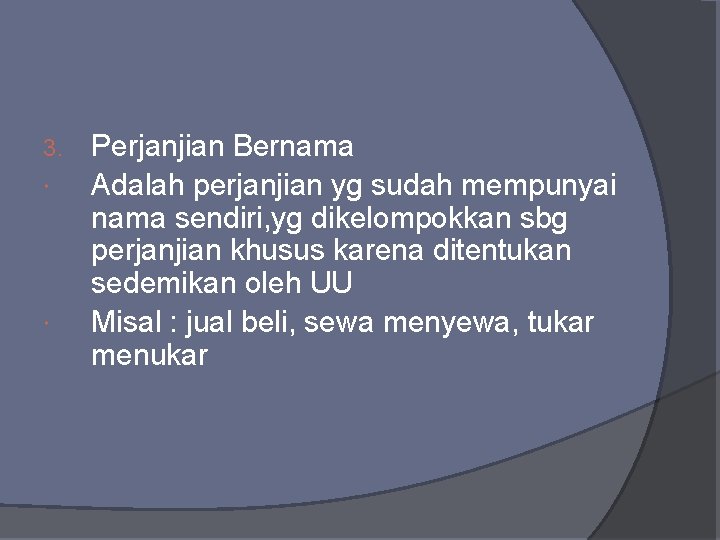 3. Perjanjian Bernama Adalah perjanjian yg sudah mempunyai nama sendiri, yg dikelompokkan sbg perjanjian