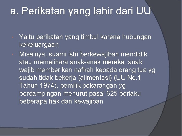 a. Perikatan yang lahir dari UU Yaitu perikatan yang timbul karena hubungan kekeluargaan Misalnya;