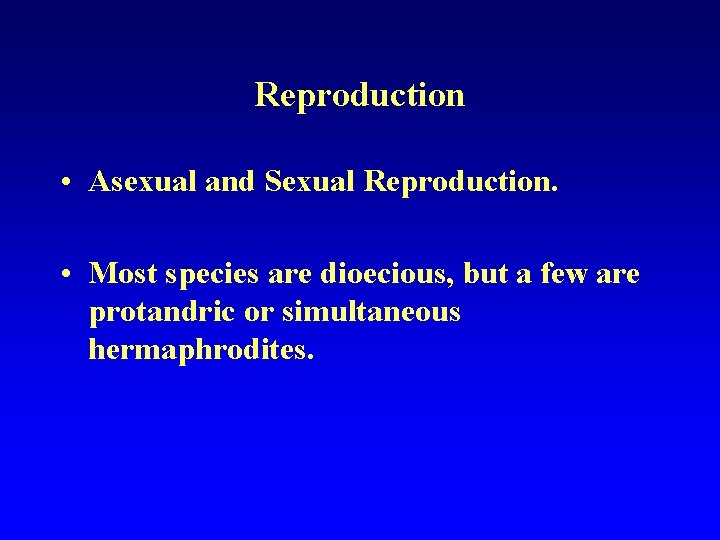 Reproduction • Asexual and Sexual Reproduction. • Most species are dioecious, but a few