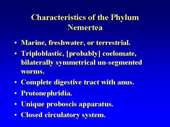 Characteristics of the Phylum Nemertea • Marine, freshwater, or terrestrial. • Triploblastic, [probably] coelomate,